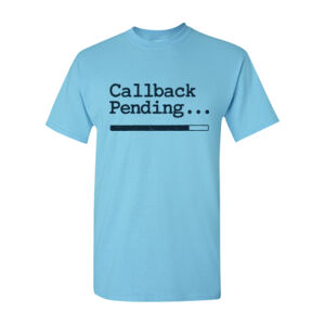 Callback Pending T-Shirt – Funny Audition Loading Bar Design Thumbnail